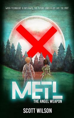 Metl: The Angel Weapon by Scott Wilson