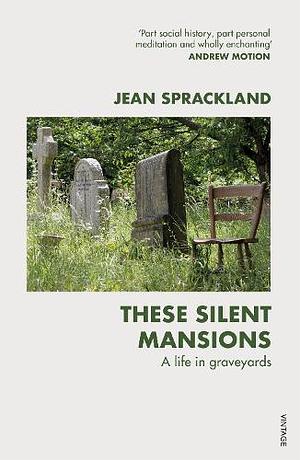 These Silent Mansions: A life in graveyards by Jean Sprackland