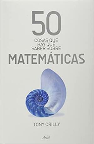 50 cosas que hay que saber sobre matematicas by Tony Crilly