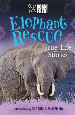 Elephant Rescue: True-Life Stories by The Born Free Foundation, Louisa Leaman