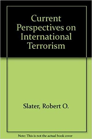 Current Perspectives on International Terrorism by Michael Stohl, Robert O. Slater