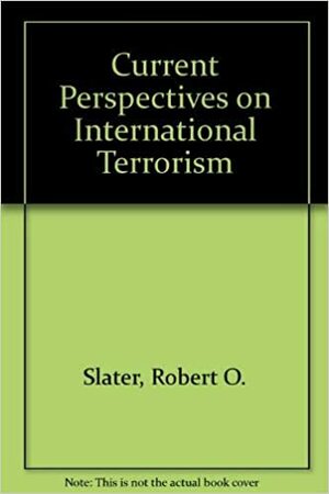 Current Perspectives on International Terrorism by Robert O. Slater, Michael Stohl