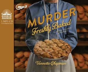 Murder Freshly Baked by Vannetta Chapman