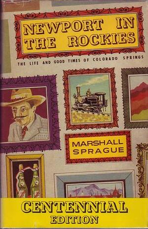 Newport in the Rockies: The Life and Good Times of Colorado Springs by Marshall Sprague