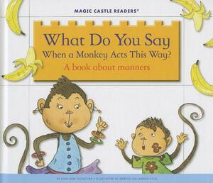 What Do You Say When a Monkey Acts This Way? a Book about Manners by Jane Belk Moncure