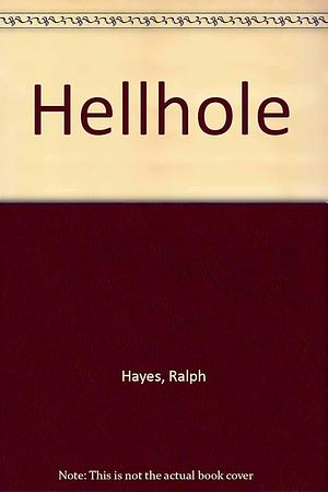 Hellhole by Ralph Hayes