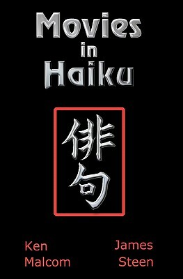 Movies in Haiku by Kenneth Malcom, James Steen