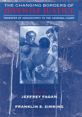 The Changing Borders of Juvenile Justice: Transfer of Adolescents to the Criminal Court by 