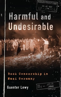 Harmful and Undesirable: Book Censorship in Nazi Germany by Guenter Lewy