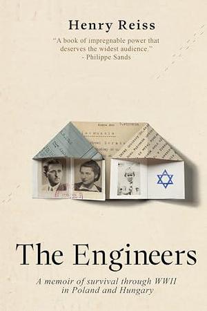 The Engineers: A memoir of survival through World War II in Poland and Hungary by Henry Reiss, Henry Reiss