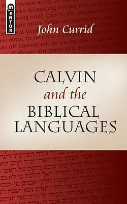 Calvin and the Biblical Languages by John D. Currid, John D. Currid