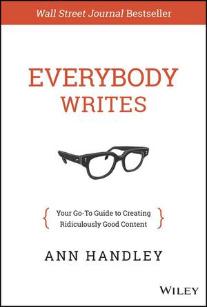 The Elements of Content: A Field Guide to Creating Content for Businesses, Brands, Marketers, Writers, Web Strategists, and the Generally Hapless by Ann Handley