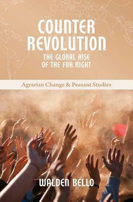 Counterrevolution: The Global Rise of the Far Right by Walden Bello