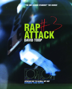Rap Attack 3: African Rap To Global Hip Hop by David Toop