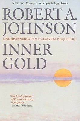Inner Gold: Understanding Psychological Projection by Robert A. Johnson