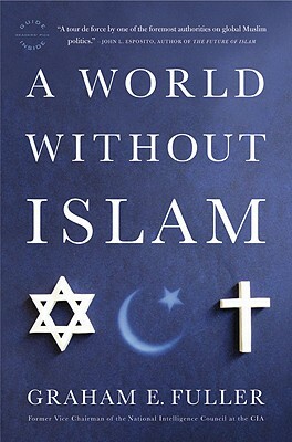 A World Without Islam by Graham E. Fuller