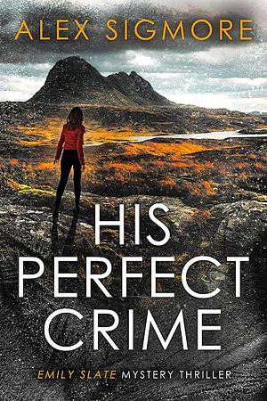 His Perfect Crime by Alex Sigmore