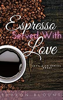 Espresso Served With Love by Sharon Blount, Bettye Underwood, Barbara Joe Williams