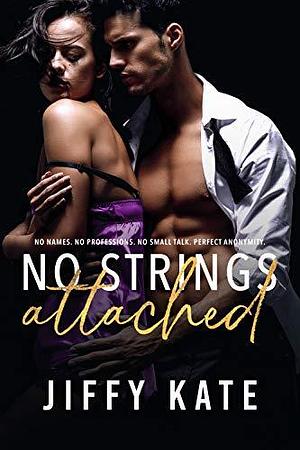 No Strings Attached: A Strangers to Lovers Slow-Burn Standalone by Jiffy Kate, Jiffy Kate