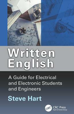 Written English: A Guide for Electrical and Electronic Students and Engineers by Steve Hart