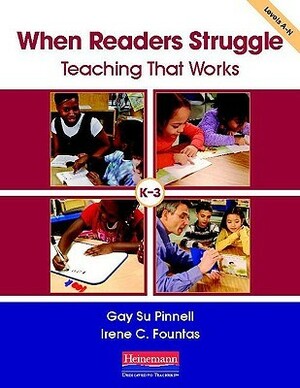 When Readers Struggle: Teaching That Works by Gay Su Pinnell, Irene C. Fountas