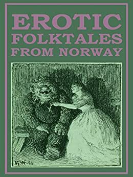 Erotic Folktales from Norway by Moltke Moe, Peter Christen Asbjørnsen, Knut Nauthella