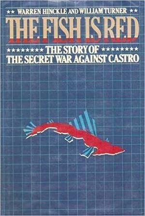 The Fish Is Red: The Story of the Secret War Against Castro by Warren Hinckle, William W. Turner