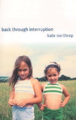 Back Through Interruption: Poems by Kate Northrop
