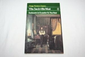 Seducers in Ecuador and The Heir by Vita Sackville-West