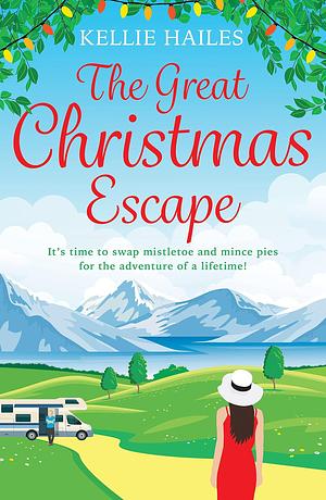 The Great Christmas Escape: The most unputdownable Christmas romcom you'll read this year! by Kellie Hailes, Kellie Hailes