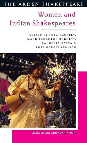 Women and Indian Shakespeares by Mark Thornton Burnett, Sangeeta Datta, Thea Buckley, Rosa García-Periago