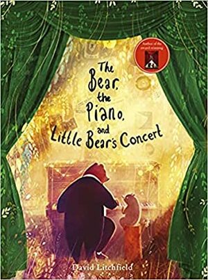 The Bear, the Piano, and the Little Bear's Concert by David Litchfield