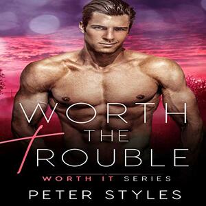 Worth The Trouble by Peter Styles
