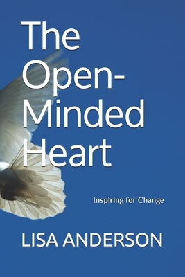The Open-Minded Heart: Inspiring for Change by Lisa Anderson