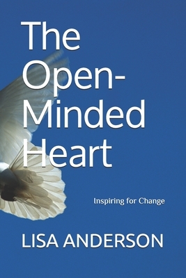 The Open-Minded Heart: Inspiring for Change by Lisa Anderson