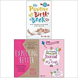 The Positive Birth Book, Expecting Better, Pregnancy Journal With My Craft 3 Books Collection Set by Emily Oster, Milli Hill