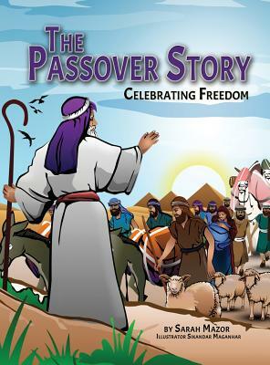 The Passover Story: Celebrating Freedom by Sarah Mazor