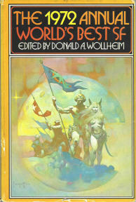 The 1972 Annual World's Best SF by Harlan Ellison, Larry Niven, Theodore Sturgeon, Leonard Tushnet, Arthur C. Clarke, Stephen Tall, Arthur W. Saha, Donald A. Wollheim, Christopher Priest, Michael G. Coney, Barry N. Malzberg, Poul Anderson, R.A. Lafferty, Joanna Russ, Eddy C. Bertin, Alan Dean Foster