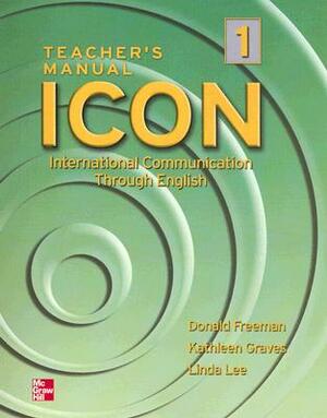 Icon 1 Teacher's Manual: International Communication Through English by Linda Lee, Donald Freeman, Kathleen Graves