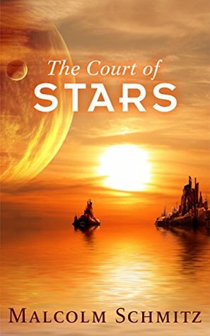 The Court Of Stars (The Commonwealth Quartet Book 1) by Malcolm Schmitz