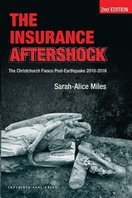 The Insurance Aftershock: The Christchurch Fiasco Post-Earthquake 2010-2016 by Ernst Tsao, Mike Coleman, Joanne Byrne