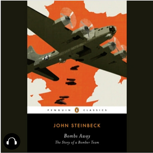 Bombs Away: The Story of a Bomber Team by John Steinbeck