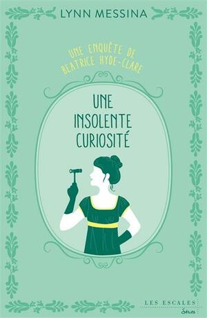 Une insolente curiosité by Lynn Messina