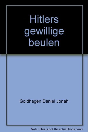 Hitlers gewillige beulen by Daniel Jonah Goldhagen