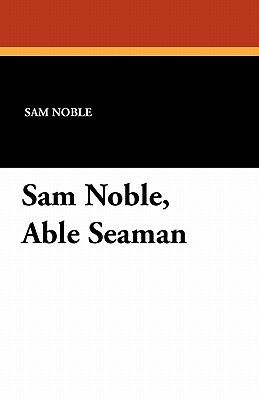 Sam Noble, Able Seaman by Sam Noble