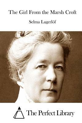 The Girl From the Marsh Croft by Selma Lagerlöf