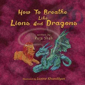 How To Breathe Like Lions and Dragons by Puja Shah
