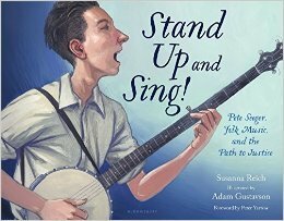 Stand Up and Sing!: Pete Seeger, Folk Music, and the Path to Justice by Adam Gustavson, Susanna Reich