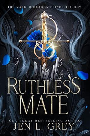 Ruthless Mate (The Marked Dragon Prince Trilogy Book 1) by Jen L. Grey