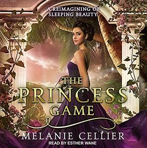 The Princess Game: A Reimagining of Sleeping Beauty by Melanie Cellier